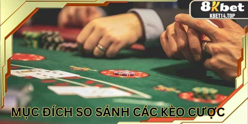 So sánh các kèo cược để tìm ra phương pháp chơi tối ưu vốn nhất