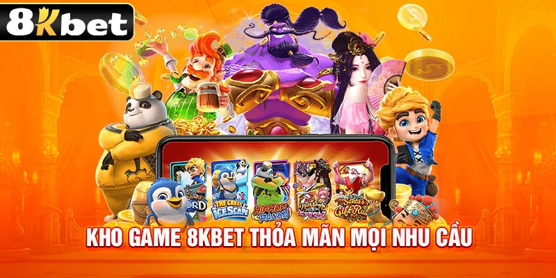 Kho game 8kbet thỏa mãn mọi nhu cầu