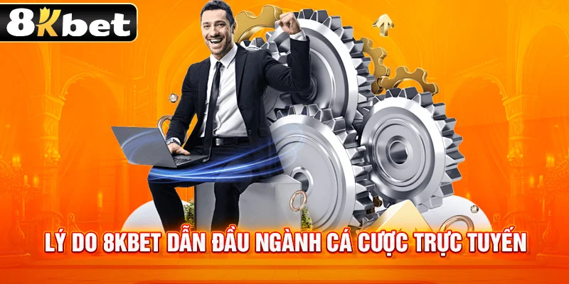 Lý do 8kbet trở thành nhà cái cá cược số 1 châu Á